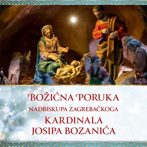Božićna poruka nadbiskupa zagrebačkoga kardinala Josipa Bozanića